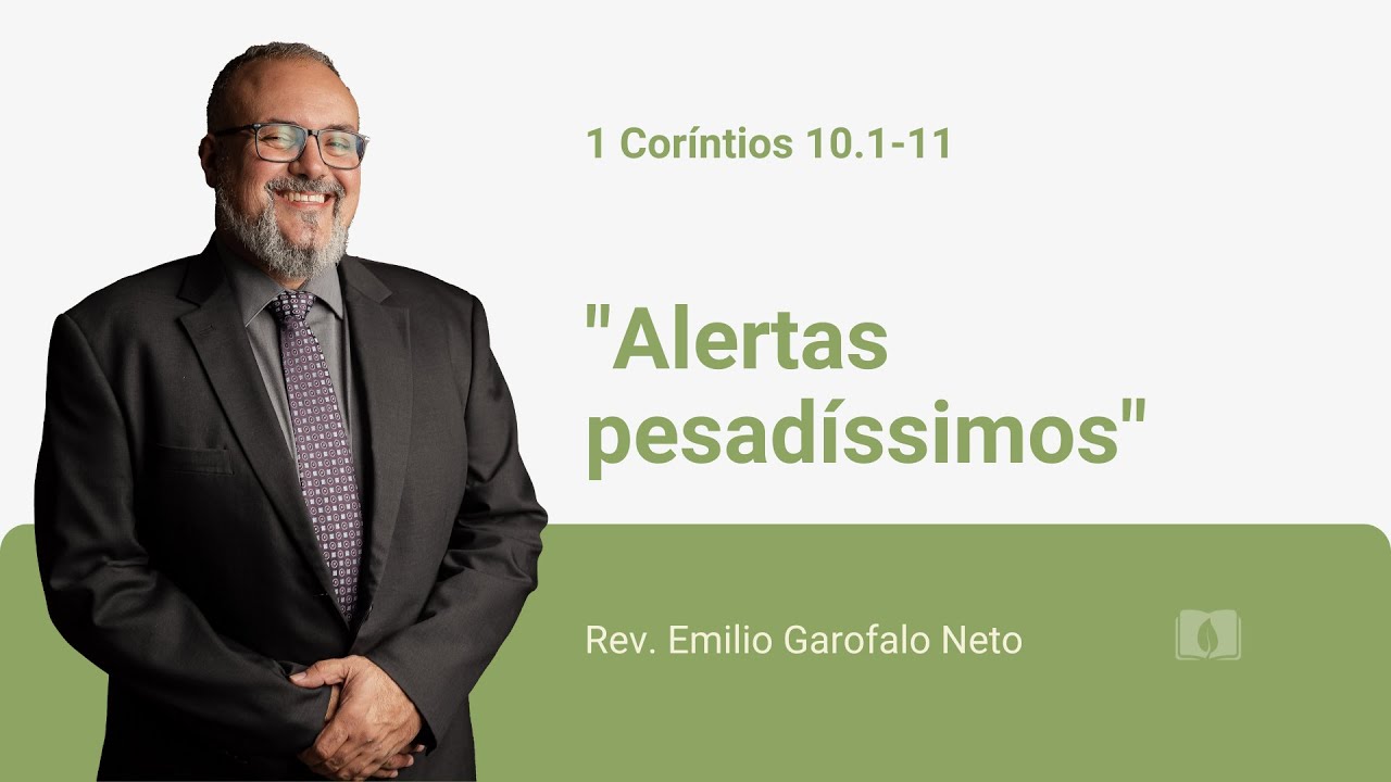 1 Coríntios 10.1-11 - Alertas pesadíssimos - Rev. Emilio Garofalo Neto