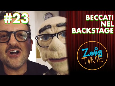 Beccati nel Backstage - ZeligTime pt.23