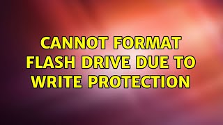 Ubuntu: Cannot format flash drive due to write protection