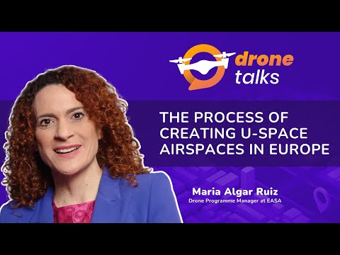 The creation of U-space airspaces in Europe with EASA’s Drones Programme Manager Maria Algar Ruiz