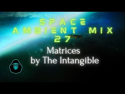 Space Ambient Mix 27 - Matrices by The Intangible