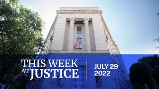 This Week at Justice - July 29, 2022