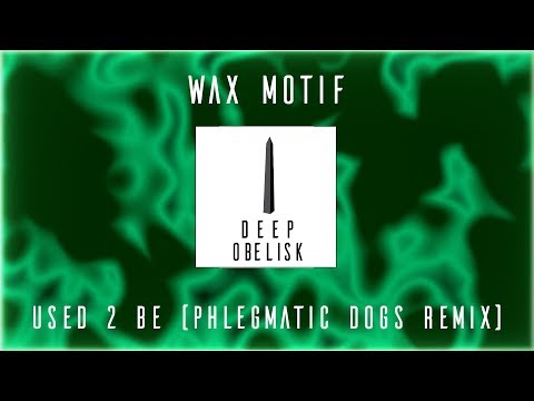 Wax Motif - Used 2 Be (Phlegmatic Dogs Remix)