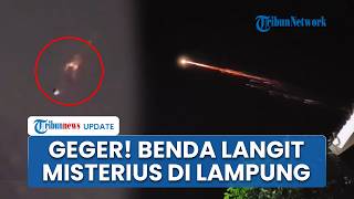 Heboh Penampakan Benda Langit Misterius Mirip Meteor Melintas di Lampung, Ahli Astronomi Buka Suara