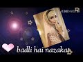 Whtsaap Status Ye Rang Hai Badle Badli Hai Nazakat