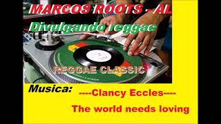 Clancy Eccles - The world needs loving /MARCOS ROOTS - AL