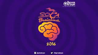 DJ Private Ryan Presents Soca Brainwash 2016 [Trinidad Carnival 2016 Soca Mix]