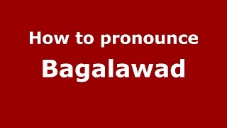 How to pronounce Bagalawad