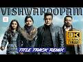 Vishwaroopam Title Track Remix 8K 60 FPS Video Song Kamal Haasan Andrea Jeremiah Pooja Kumar