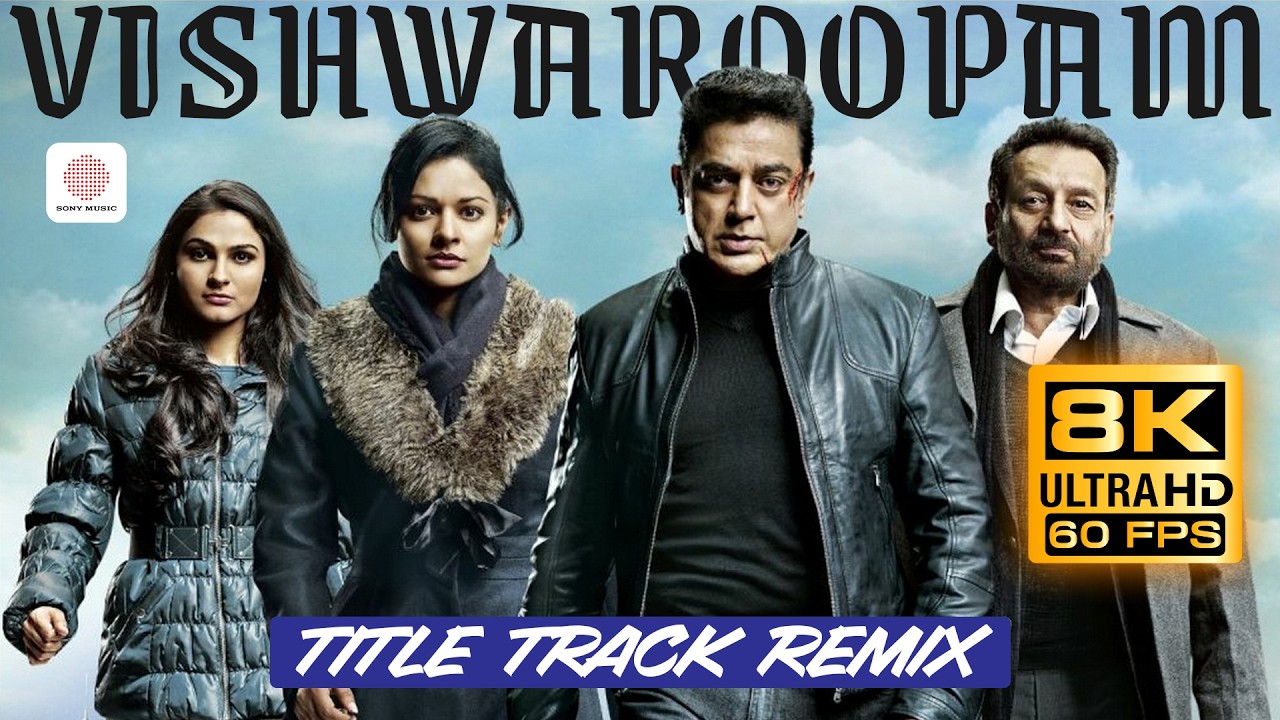 Vishwaroopam Title Track Remix 8K 60 FPS Video Song | Kamal Haasan | Andrea Jeremiah | Pooja Kumar