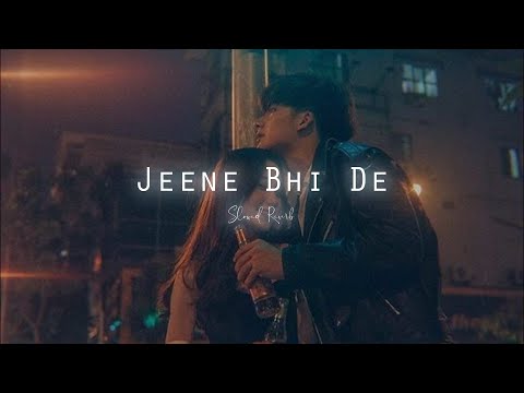 Jeene Bhi De | Slowed Reverb | Yasser Desai | Slowdict