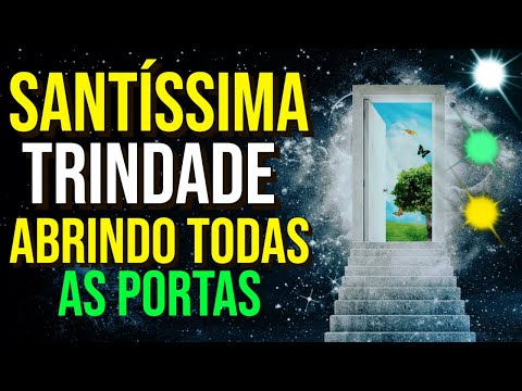 SANTÍSSIMA TRINDADE ABRINDO TODAS AS PORTAS | Oração a Deus Pai, Deus Filho e Deus Espírito Santo