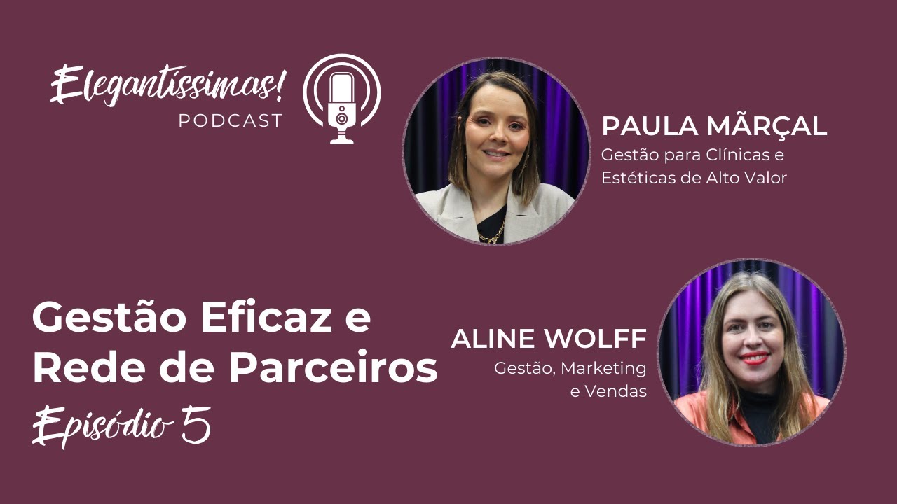 GESTÃO EFICAZ E REDE DE PARCEIROS | ELEGANTÍSSIMAS #ep05