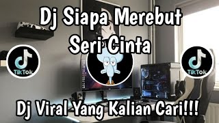 Download lagu DJ SIAPA MEREBUT SERI CINTA 🎶 || DJ VIRAL TERBARU YANG KALIAN CARI ‼️ mp3
