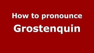 How to pronounce Grostenquin