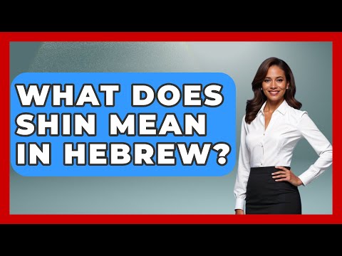 What Does Shin Mean In Hebrew? - Jewish Teachings For All