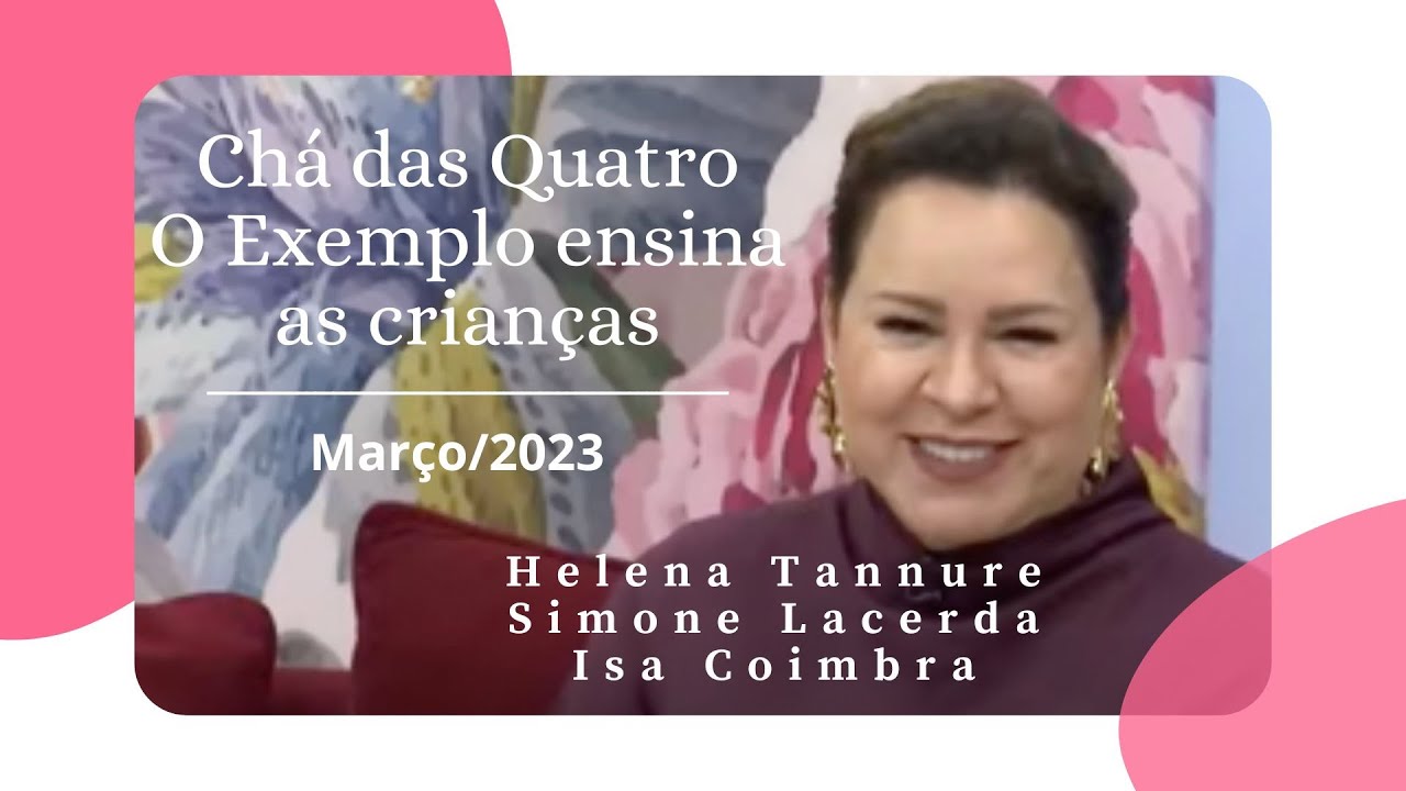 Helena Tannure - Chá das Quatro - O Exemplo ensina as Crianças