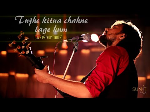 Sumit Live Tujhe kitna chahne lage(Live)