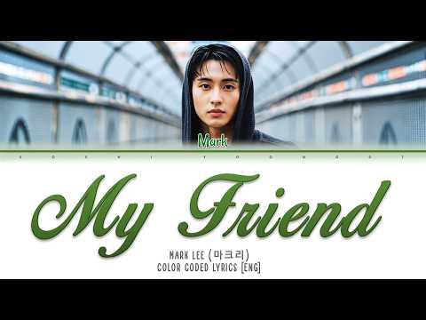 Mark Lee (마크리) My Friend | Color Coded Lyrics [ENG]