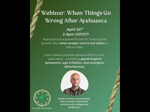 When Things Go Wrong After Ayahuasca | Webinar with David Londoño & Colibri Garden