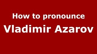 How to pronounce Vladimir Azarov