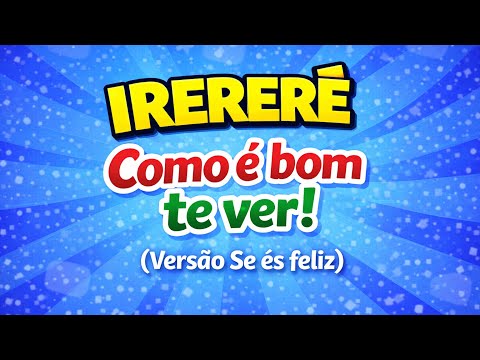 IRERERÊ - COMO É BOM TE VER ( VERSÃO SE ÉS FELIZ) - MÚSICA DE ACOLHIDA 