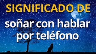 Qué significa soñar con hablar por teléfono 💤 Interpretación de los Sueños