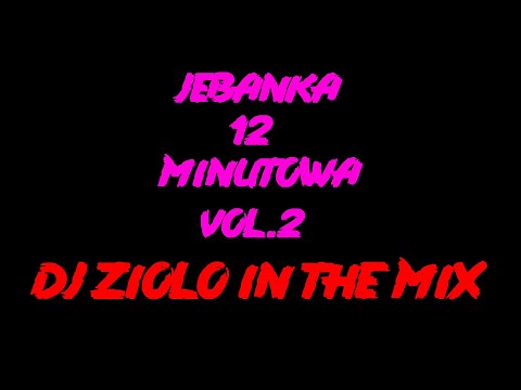Jebanka 12 minutowa Vol.2 (Dj Zioło in The Mix)