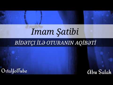 Abu Salah:"İmam Şatibi- bidətçi ilə orturanın aqibəti"