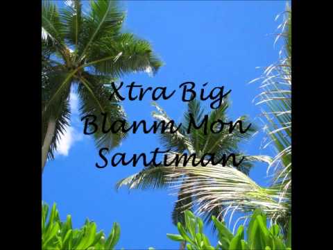 Xtra Big Blanm Mon Santiman