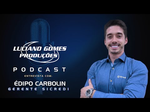 Podcast do Luciano Gomes | Édipo Carbolin - Sicredi