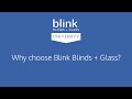 Why choose Blink Blinds + Glass?