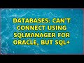 Databases Can T Connect Using SqlManager For Oracle But Sql 2 Solutions