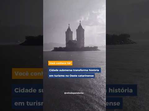 Cidade submersa transforma história em turismo no Oeste de Santa Catarina