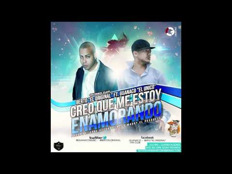 Creo Que Me Estoy Enamorado By: Berto El Original Ft. Guanaco El Unico