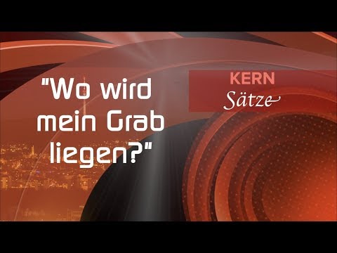 Kern Sätze #7: Wo wird mein Grab liegen?