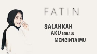 Download lagu Fatin - Salahkah Aku Terlalu Mencintaimu ( Lirik Video ) mp3
