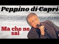 Peppino di Capri - Ma che ne sai