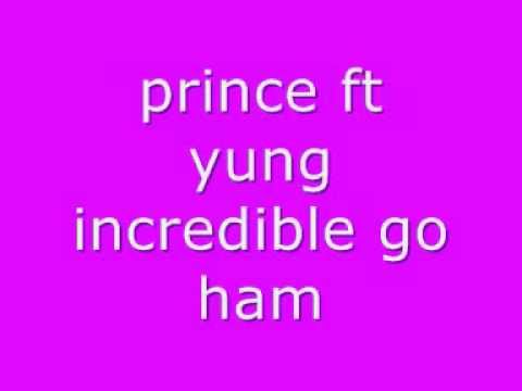 prince ft yung incredible go ham.