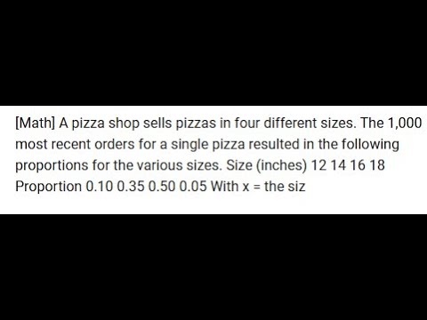 [Math] A pizza shop sells pizzas in four different sizes. The 1,000 most recent orders for a single