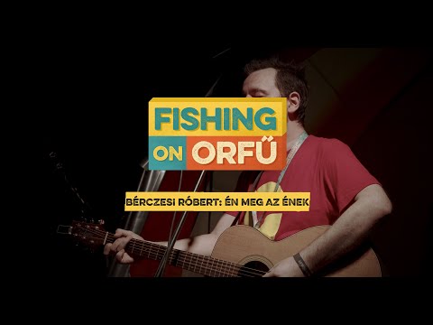 Bérczesi Róbert: Én meg az ének - Fishing on Orfű 2019 (Teljes koncert - A tűzhöz közel)