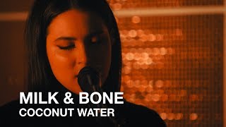 Milk &amp; Bone | Coconut Water | First Play Live