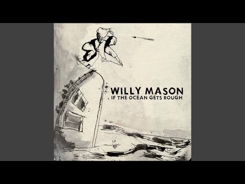 If the Ocean Gets Rough - Willy Mason