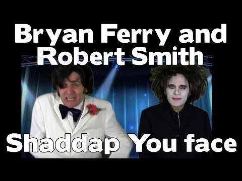 Bryan Ferry and Robert Smith - Shaddap You Face