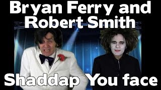 Bryan Ferry and Robert Smith - Shaddap You Face