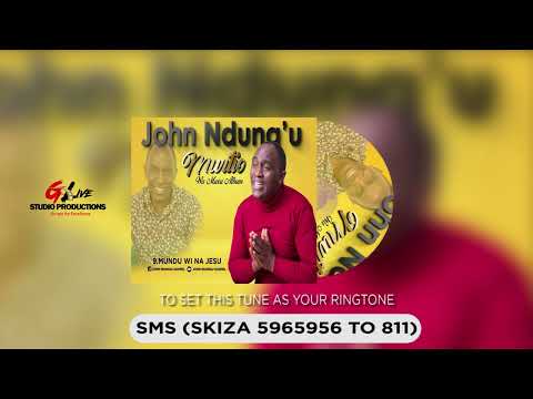 John Ndungu - Mundu Wina Jesu (Official Audio) Sms [Skiza 5965956 to 811]