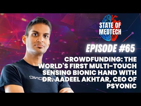 The World's First Mult-Touch Sensing Bionic Hand with Dr. Aadeel Akhtar, CEO of Psyonic
