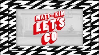 Let's Go, Matt & Kim