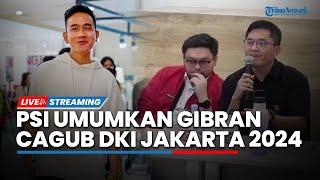 LIVE: PSI Umumkan Gibran Rakabuming Raka Paling Banyak Dipilih untuk Cagub DKI Jakarta 2024