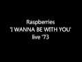 Raspberries 'I WANNA BE WITH YOU' Live 1973 ...